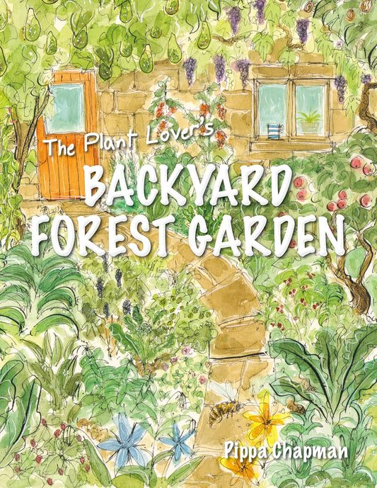 The Plant Lover's Backyard Forest Garden: Trees, Fruit & Veg in Small Spaces: Trees, Fruit & Veg in Small Spaces