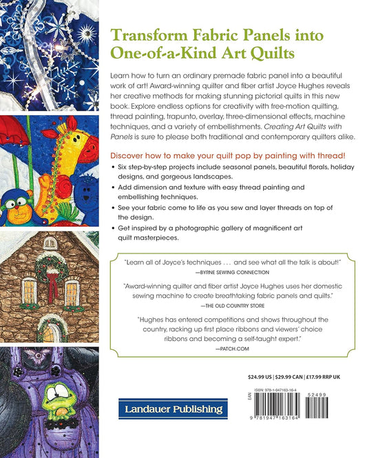 Creating Art Quilts with Panels: Easy Thread Painting and Embellishing Techniques to Create Your Own Colorful Piece of Art from Panels: Easy Thread Painting and Embellishing Techniques to Create Your Own Colorful Piece of Art from Panels
