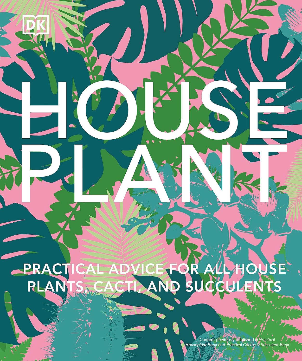 Houseplant: Practical Advice for All Houseplants, Cacti, and Succulents by Fran Bailey & Zia Allaway