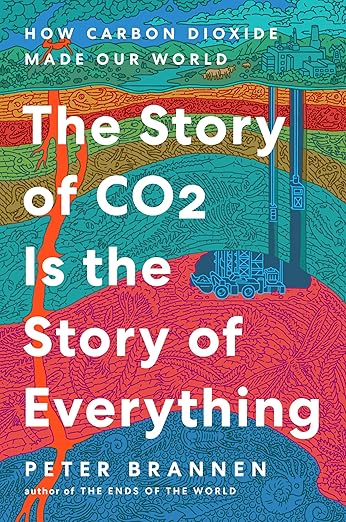 The Story of CO2 Is the Story of Everything: How Carbon Dioxide Made Our World: How Carbon Dioxide Made Our World