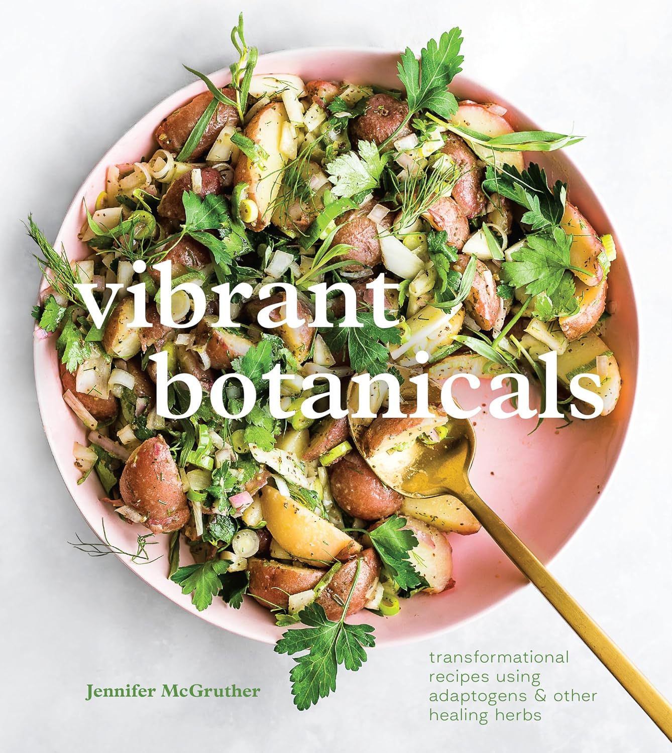 Vibrant Botanicals: Transformational Recipes Using Adaptogens & Other Healing Herbs by Jennifer McGruther