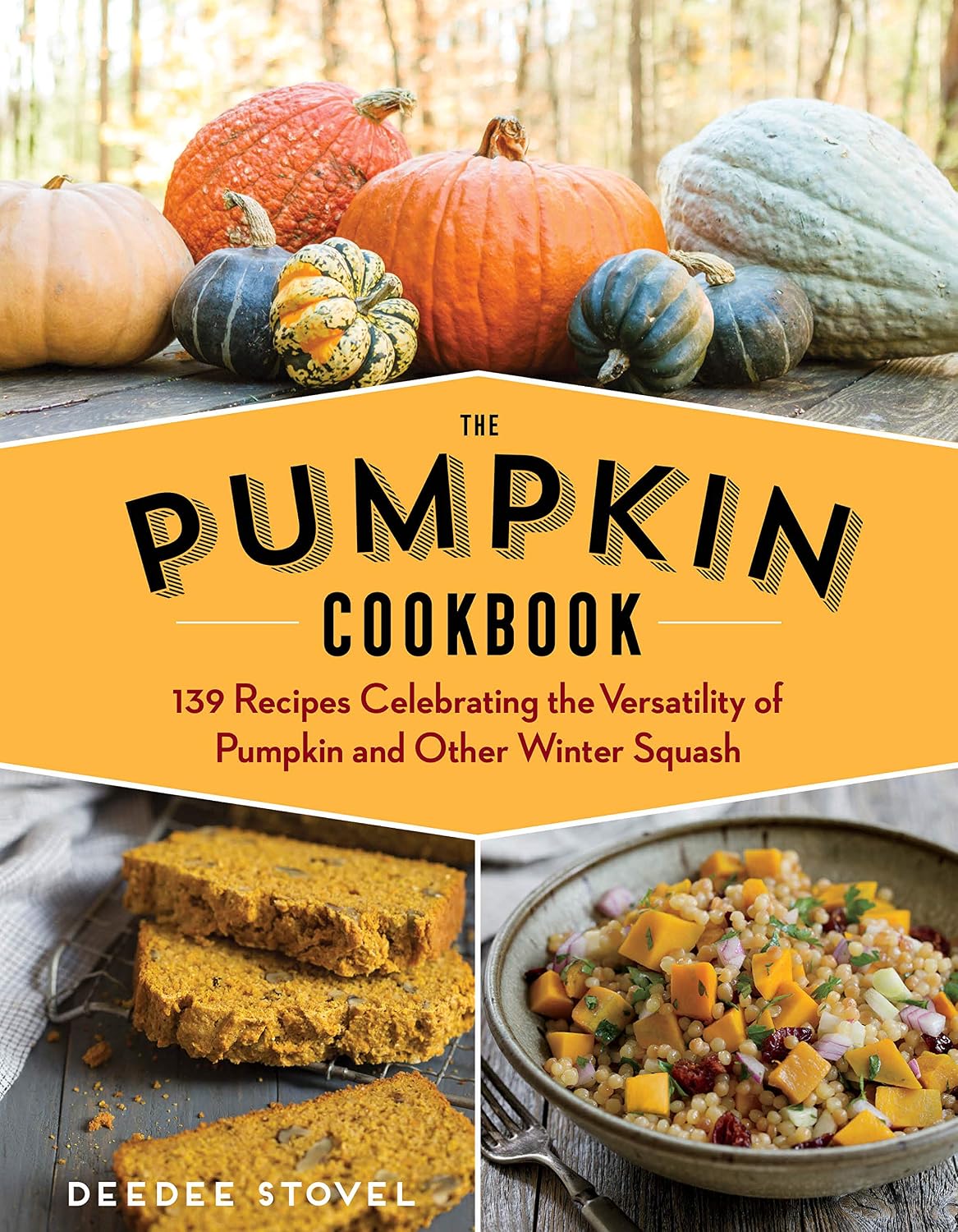 The Pumpkin Cookbook: 139 Recipes Celebrating the Versatility of Pumpkin and Other Winter Squash (2nd Edition)