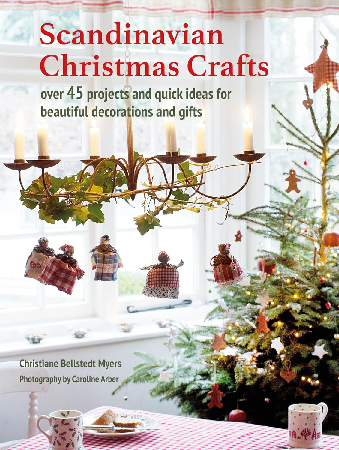Scandinavian Christmas Crafts: Over 45 Projects and Quick Ideas for Beautiful Decorations & Gifts: Over 45 Projects and Quick Ideas for Beautiful Decorations & Gifts