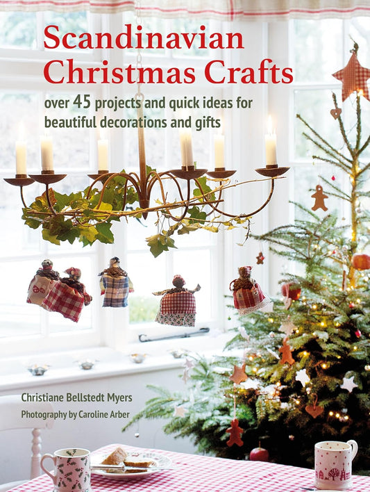 Scandinavian Christmas Crafts: Over 45 Projects and Quick Ideas for Beautiful Decorations & Gifts: Over 45 Projects and Quick Ideas for Beautiful Decorations & Gifts