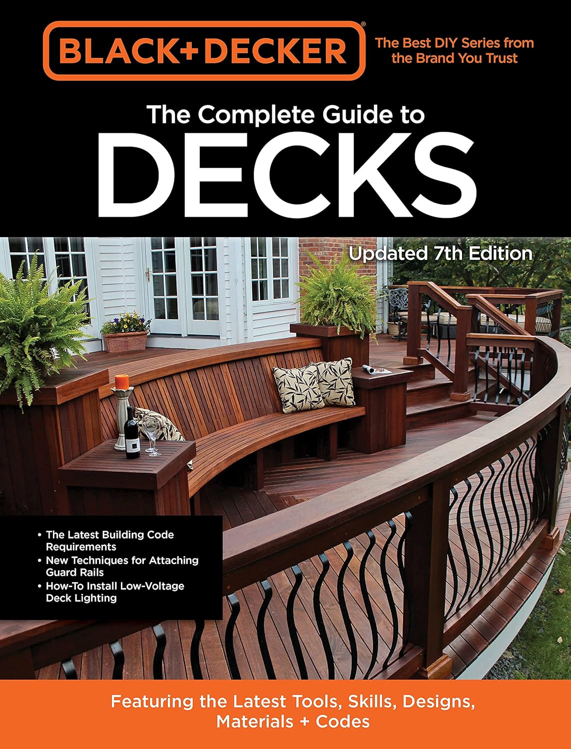 Black & Decker the Complete Guide to Decks 7th Edition: Featuring the Latest Tools, Skills, Designs, Materials & Codes: Featuring the Latest Tools, Skills, Designs, Materials & Codes