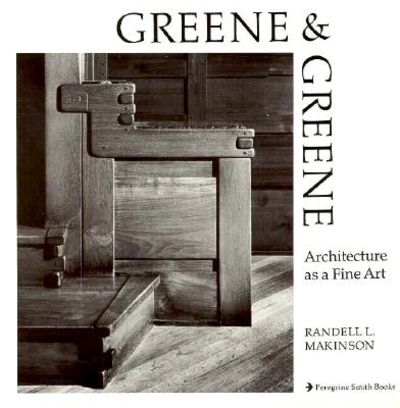 Greene & Greene: Architecture as a Fine Art by Randell L. Makinson