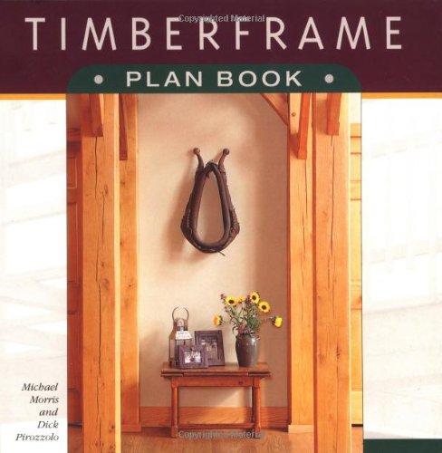 Timberframe Plan Book by Michael Morris & Dick Pirozzolo