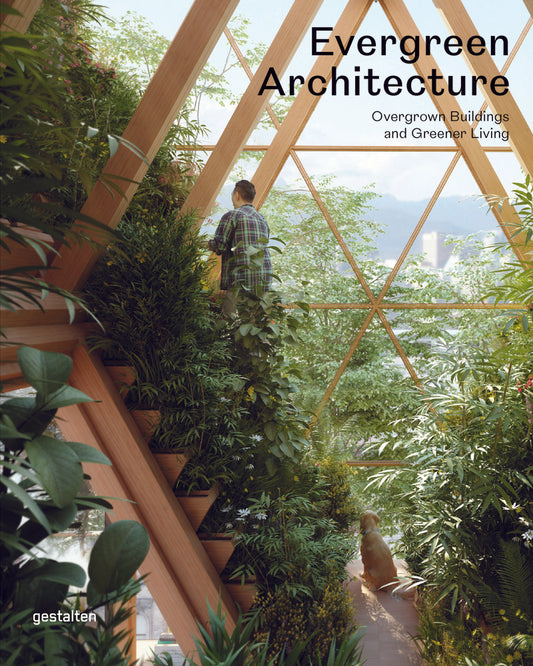 Evergreen Architecture: Overgrown Buildings and Greener Living by Gestalten