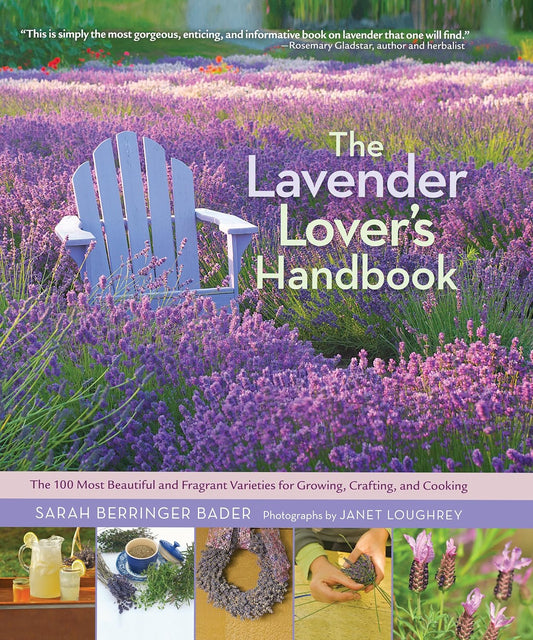 The Lavender Lover's Handbook: The 100 Most Beautiful and Fragrant Varieties for Growing, Crafting, and Cooking: The 100 Most Beautiful and Fragrant Varieties for Growing, Crafting, and Cooking