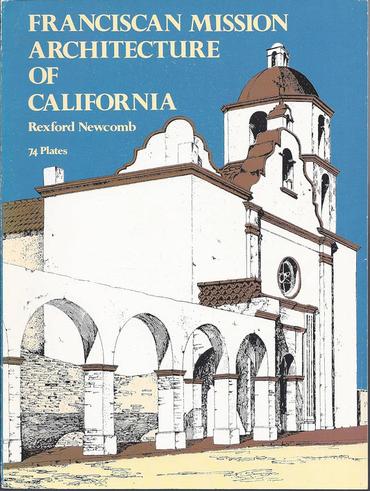 Franciscan Mission Architecture of California by Rexford Newcomb