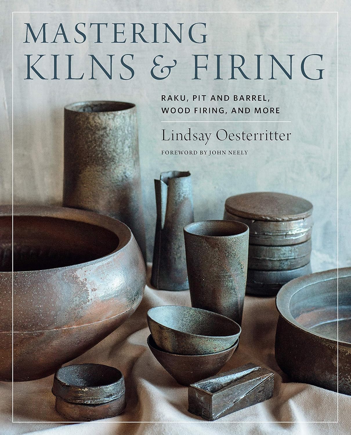 Mastering Kilns and Firing: Raku, Pit and Barrel, Wood Firing, and More: Raku, Pit and Barrel, Wood Firing, and More