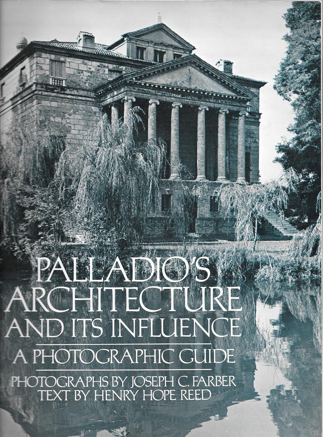 Palladio's Architecture and Its Influence: A Photographic Guide by Joseph C. Farber & Henry Hope Reed
