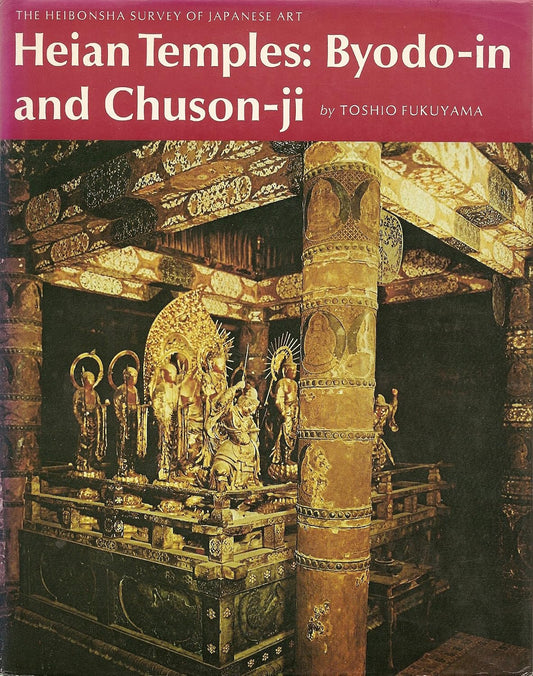 Heian Temples: Byodo-in and Chuson-ji by Toshio Fukuyama