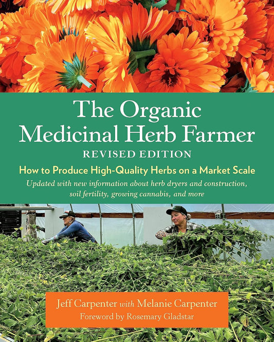 The Organic Medicinal Herb Farmer, Revised Edition: How to Produce High-Quality Herbs on a Market Scale: How to Produce High-Quality Herbs on a Market Scale