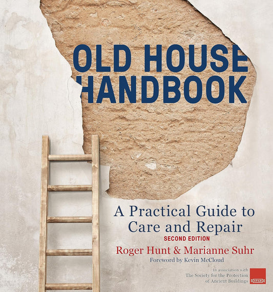 Old House Handbook: A Practical Guide to Care and Repair, 2nd Edition: A Practical Guide to Care and Repair, 2nd Edition