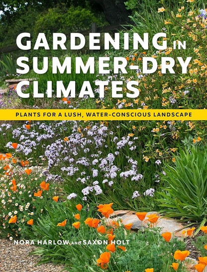 Gardening in Summer-Dry Climates: Plants for a Lush, Water-Conscious Landscape: Plants for a Lush, Water-Conscious Landscape