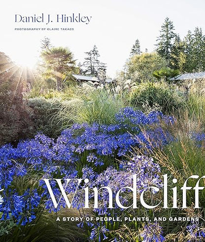Windcliff: A Story of People, Plants, and Gardens by Daniel J Hinkley