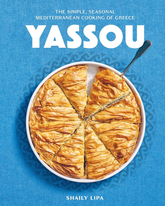 Yassou: The Simple, Seasonal Mediterranean Cooking of Greece: The Simple, Seasonal Mediterranean Cooking of Greece