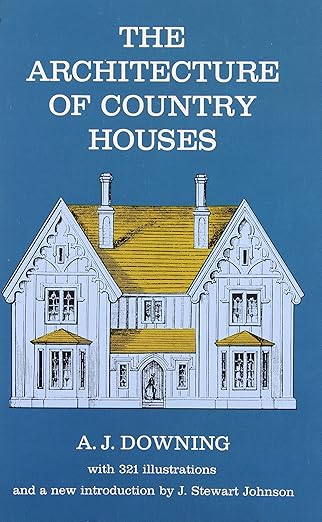 The Architecture of Country Houses by Andrew J. Downing