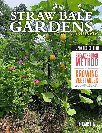 Straw Bale Gardens Complete, Updated Edition: Breakthrough Method for Growing Vegetables Anywhere, Earlier and with No Weeding: Breakthrough Method for Growing Vegetables Anywhere, Earlier and with No Weeding