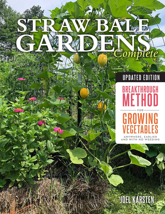 Straw Bale Gardens Complete, Updated Edition: Breakthrough Method for Growing Vegetables Anywhere, Earlier and with No Weeding: Breakthrough Method for Growing Vegetables Anywhere, Earlier and with No Weeding