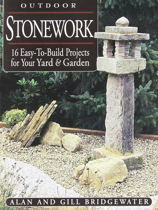 Outdoor Stonework: 16 Easy-to-Build Projects For Your Yard and Garden by Gill & Alan Bridgewater