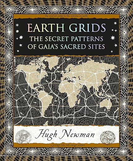 Earth Grids: The Secret Patterns of Gaia's Sacred Sites by Hugh Newman