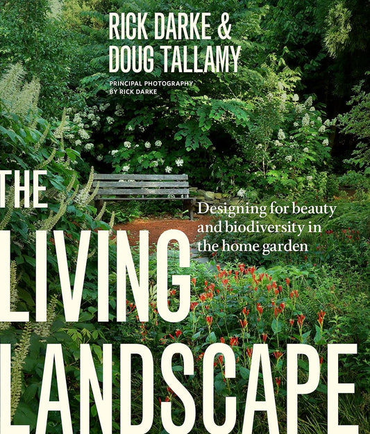 The Living Landscape: Designing for Beauty and Biodiversity in the Home Garden: Designing for Beauty and Biodiversity in the Home Garden