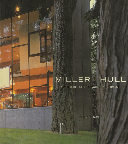 Miller / Hull: Architects of the Pacific Northwest by Sheri Olson