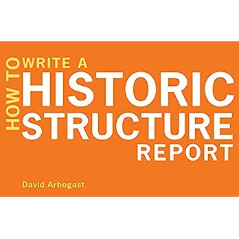 How to Write a Historic Structure Report by David Arbogast