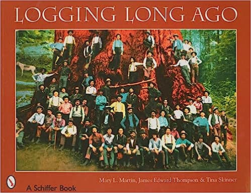 Logging Long Ago by Mary L. Martin, James Edward Thompson & Tina Skinner
