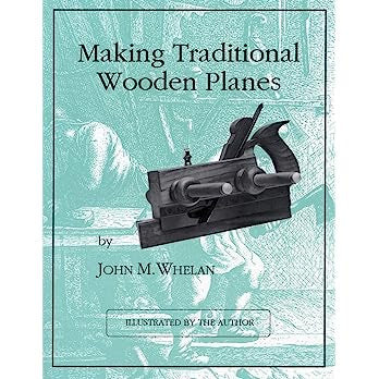 Making Traditional Wooden Planes by John M. Whelan