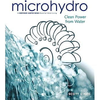 Microhydro: Clean Power from Water by Scott Davis