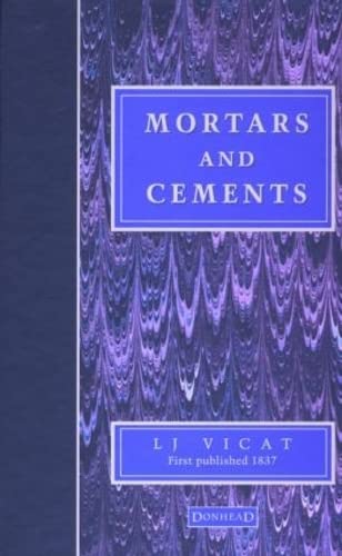 Mortars and Cements by L J Vicat, J Hawkesworth & J T Smith