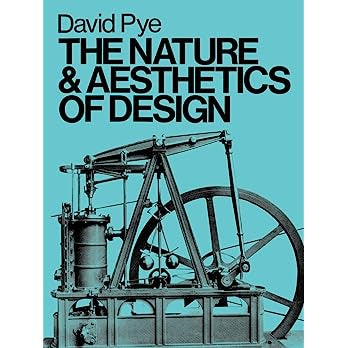 The Nature and Aesthetics of Design by David Pye