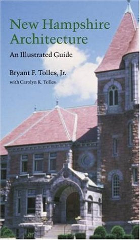 New Hampshire Architecture: An Illustrated Guide by Bryant F. Tolles & Carolyn K. Tolles