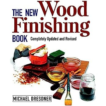 The New Wood Finishing Book: Completely Updated and Revised by Michael Dresdner