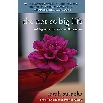 The Not So Big Life: Making Room for What Really Matters: Making Room for What Really Matters