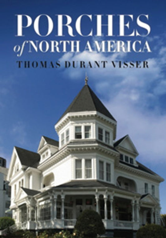 Porches of North America by Thomas Durant Visser