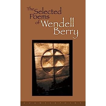 The Selected Poems of Wendell Berry by Wendell Berry