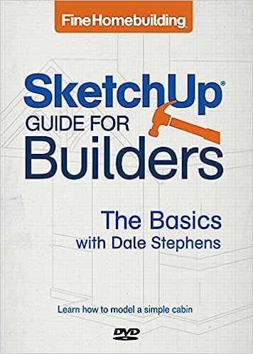 Fine Homebuilding SketchUp® Guide for Builders: The Basics (with DVD-ROM) by Dale Stephens