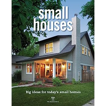 Small Houses: Big Ideas for Today's Small Houses: Big Ideas for Today's Small Houses