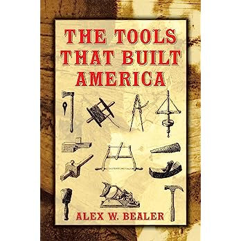 The Tools that Built America by Alex W. Bealer