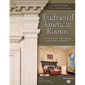 Traditional American Rooms: Celebrating Style, Craftsmanship, and Historic Woodwork by Brent Hull