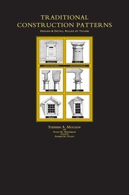 Traditional Construction Patterns: Design and Detail Rules-Of-Thumb by Stephen Mouzon & Susan Henderson