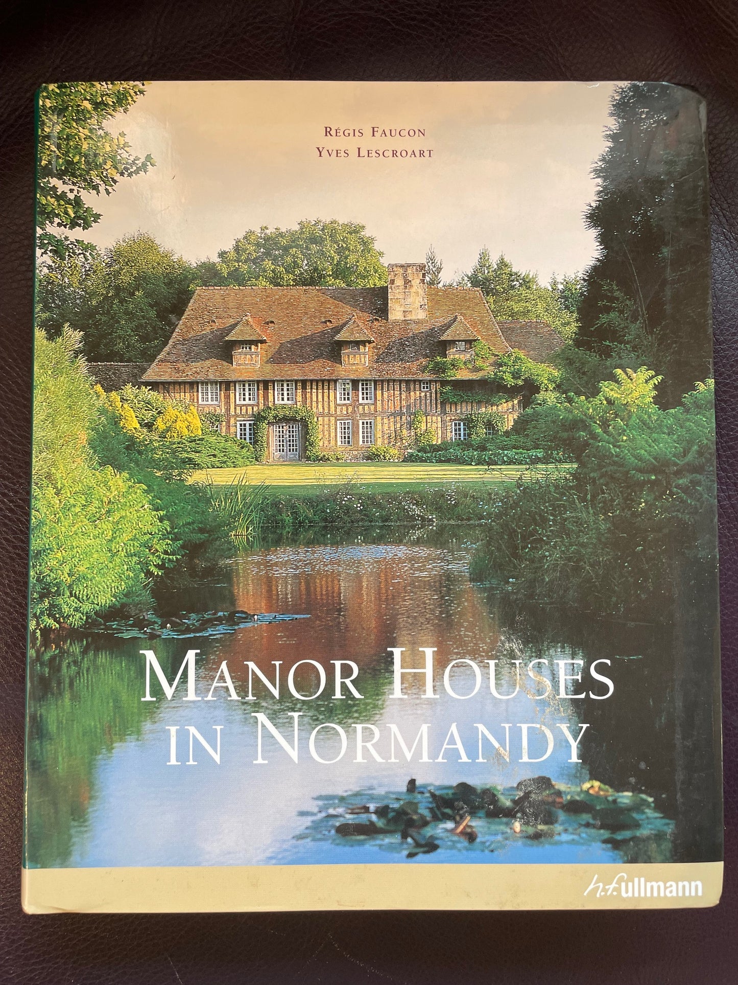 Manor Houses in Normandy (2007 special edition) by Regis Faucon & Yves Lescroart