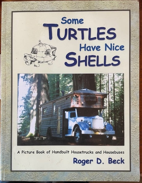 Some Turtles Have Nice Shells: A Picture Book of Handbuilt Housetrucks and Housebuses (1st Edition) by Roger D. Beck