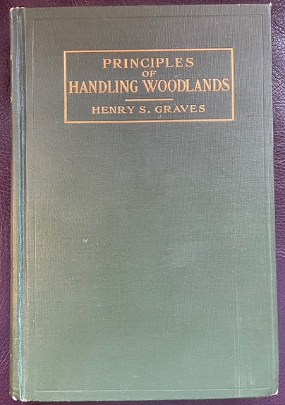 The Principles of Handling Woodlands (1st edition) by Henry Solon Graves