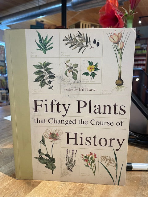 Fifty Plants That Changed the Course of History by Bill Laws