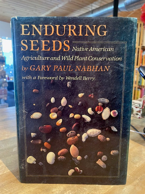 Enduring Seeds: Native American Agriculture and Wild Plant Conservation (Out of Print, 1989 Edition) by Gary Paul Nabhan